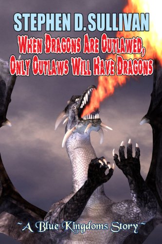 When Dragons Are Outlawed, Only Outlaws Will Have Dragons book cover