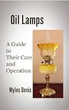 Oil Lamps A Guide To Their Care And Operation English Edition
