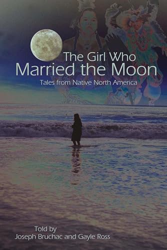 The Girl Who Married the Moon (By: Joseph Bruchac,Gayle Ross) cover