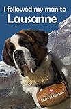 I Followed My Man To Lausanne Moving To Switzerland English Edition