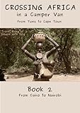 Overland Africa Part 2 Cairo To Nairobi Our African Road Trip From Tunis To Cape Town In A Camper Van