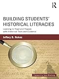 Building Students Historical Literacies Learning To Read And Reason With Historical Texts And Evidence English Edition