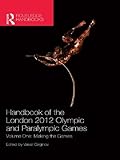 Handbook Of The London 2012 Olympic And Paralympic Games Volume One Making The Games Routledge Handbooks English Edition