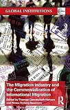 The Migration Industry And The Commercialization Of International Migration Global Institutions English Edition