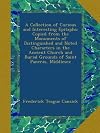 A Collection of Curious and Interesting Epitaphs; Copied from the Monuments of Distinguished and Noted Characters in the Ancient Church and Burial Grounds of Saint Pancras, Middlesex, Vol. 1