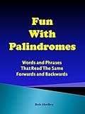 Fun With Palindromes Words And Phrases That Read The Same Forwards And Backwards English Edition