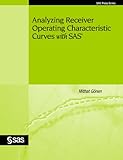 Analyzing Receiver Operating Characteristic Curves With Sas Sas Press Series English Edition