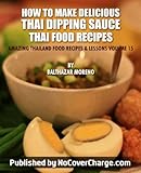 How To Make Delicious Thai Dipping Sauce Thai Food Recipes Amazing Thailand Food Recipes Lessons Book 15 English Edition