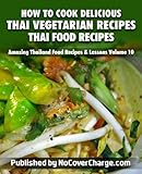How To Cook Delicious Thai Vegetarian Recipes Thai Food Recipes Amazing Thailand Food Recipes Lessons Book 10 English Edition