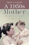 A 1950s Mother Bringing Up Baby In The 1950s English Edition