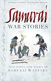 Samurai War Stories Teachings And Tales Of Samurai Warfare English Edition