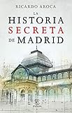 La Historia Secreta De Madrid Y Sus Edificios Spanish Edition