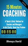 15 Minutes Coaching A Quick Dirty Method For Coaches And Managers To Get Clarity About Any Problem Tools For Success Book 2