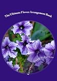 The Ultimate Flower Arrangement Book English Edition
