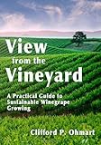 View From The Vineyard A Practical Guide To Sustainable Winegrape Growing English Edition