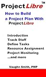 How To Build A Project Plan With Projectlibre Projectlibre User Reference Book 4