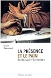 La Pr%C3%A9sence Et Le Pain: Red%C3%A9couvrir L'eucharistie (spiritualit%C3%A9)