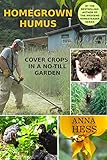 Homegrown Humus Cover Crops In A Notill Garden Permaculture Gardener Book 1