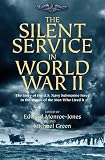 The Silent Service In World War Ii The Story Of The Us Navy Submarine Force In The Words Of The Men Who Lived It
