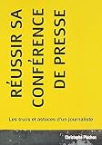 Reussir Sa Conference De Presse Les Trucs Et Astuces Dun Journaliste