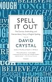 Spell It Out The Curious Enthralling And Extraordinary Story Of English Spelling English Edition