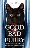 The Good The Bad And The Furry Life With The Worlds Most Melancholy Cat And Other Whiskery Friends English Edition