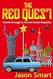 The Red Quest Travels Through 22 Former Soviet Republics English Edition