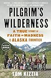 Pilgrims Wilderness A True Story Of Faith And Madness On The Alaska Frontier English Edition