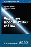 Outer Space In Society Politics And Law Studies In Space Policy Book 8 English Edition