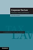 Corporate Tax Law Structure Policy And Practice Cambridge Tax Law Series English Edition
