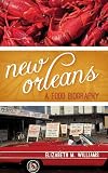 New Orleans A Food Biography Big City Food Biographies English Edition