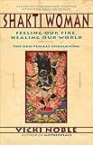 Shakti Woman Feeling Our Fire Healing Our World English Edition