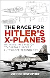 The Race For Hitlers Xplanes Britains 1945 Mission To Capture Secret Luftwaffe Technology English Edition