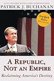 A Republic Not An Empire Reclaiming Americas Destiny