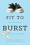 Fit To Burst Abundance Mayhem And The Joys Of Motherhood English Edition