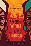 Spaces Of Conflict Sounds Of Solidarity Music Race And Spatial Entitlement In Los Angeles American Crossroads Book 36 English Edition