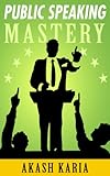 Public Speaking Mastery Speak Like A Winner Public Speaking Techniques To Make You Twice The Speaker In Half The Time English Edition