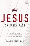 Jesus On Every Page 10 Simple Ways To Seek And Find Christ In The Old Testament English Edition