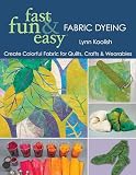 Fast Fun Easy Fabric Dyeing Fast Fun Easy English Edition