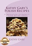 Kathy Garys Polish Recipes Complete Set Of Kathys Polish Recipe Books English Edition