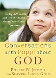 Conversations With Poppi About God An Eightyearold And Her Theologian Grandfather Trade Questions English Edition
