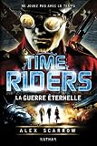 Time Riders Tome 4 La Guerre Ternelle La Bonne Education