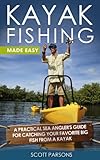 Kayak Fishing A Practical Sea Anglers Guide For Catching Your Favorite Big Fish From A Kayak Kayaking English Edition