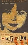 The Case Of Mary Bell A Portrait Of A Child Who Murdered English Edition