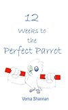 12 Weeks To The Perfect Parrot English Edition