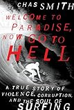Welcome To Paradise Now Go To Hell A True Story Of Violence Corruption And The Soul Of Surfing English Edition