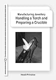 Handling A Torch And Preparing A Crucible Manufacturing Jewellery Book 2 English Edition