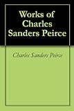 Works Of Charles Sanders Peirce English Edition