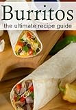 Burritos The Ultimate Recipe Guide English Edition