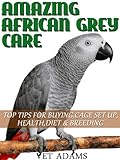 Amaazing African Grey Parrot Care English Edition